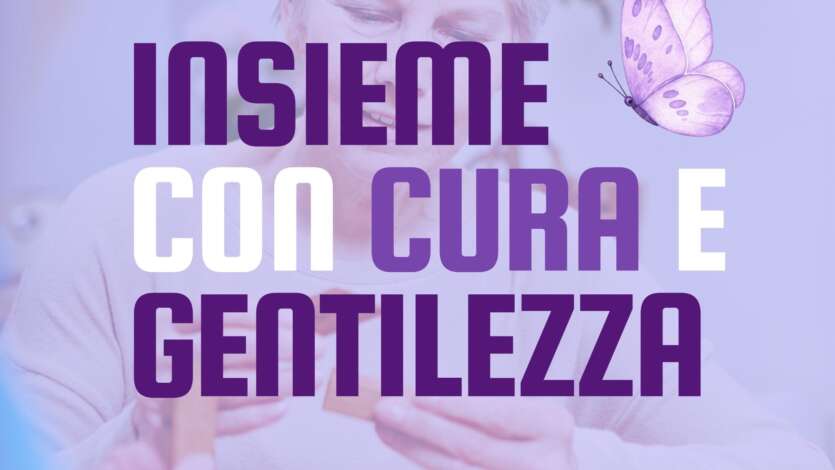 ALZHEIMER E DEMENZE: INSIEME PER UNA CULTURA DELLA CURA DELL’ASCOLTO E DELLA GENTILEZZA
